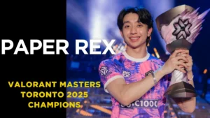 Paper Rex Crowned VALORANT Masters Toronto 2025 Champions: Uncrowned Kings No More