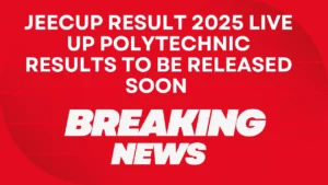 JEECUP Result 2025 Live: UP Polytechnic Results to Be Released Soon at jeecup.admissions.nic.in